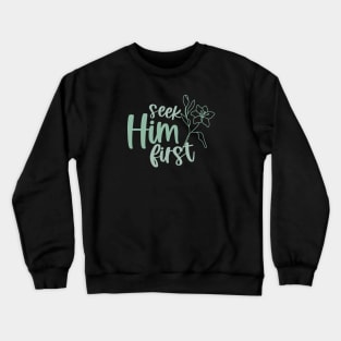 Seek Him First Crewneck Sweatshirt